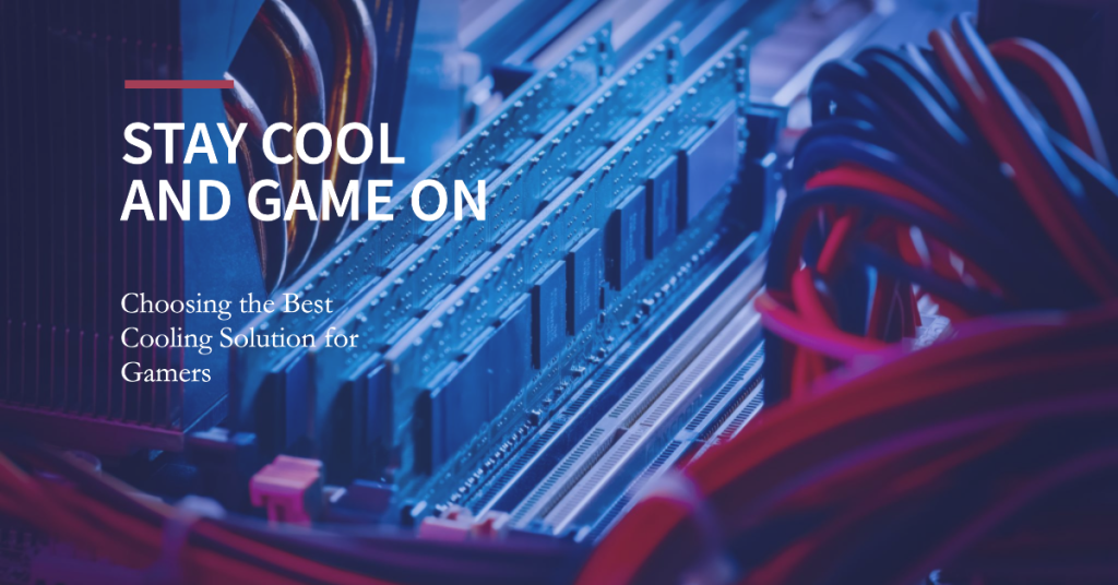 Right Cooling Solution for Your Gaming PC